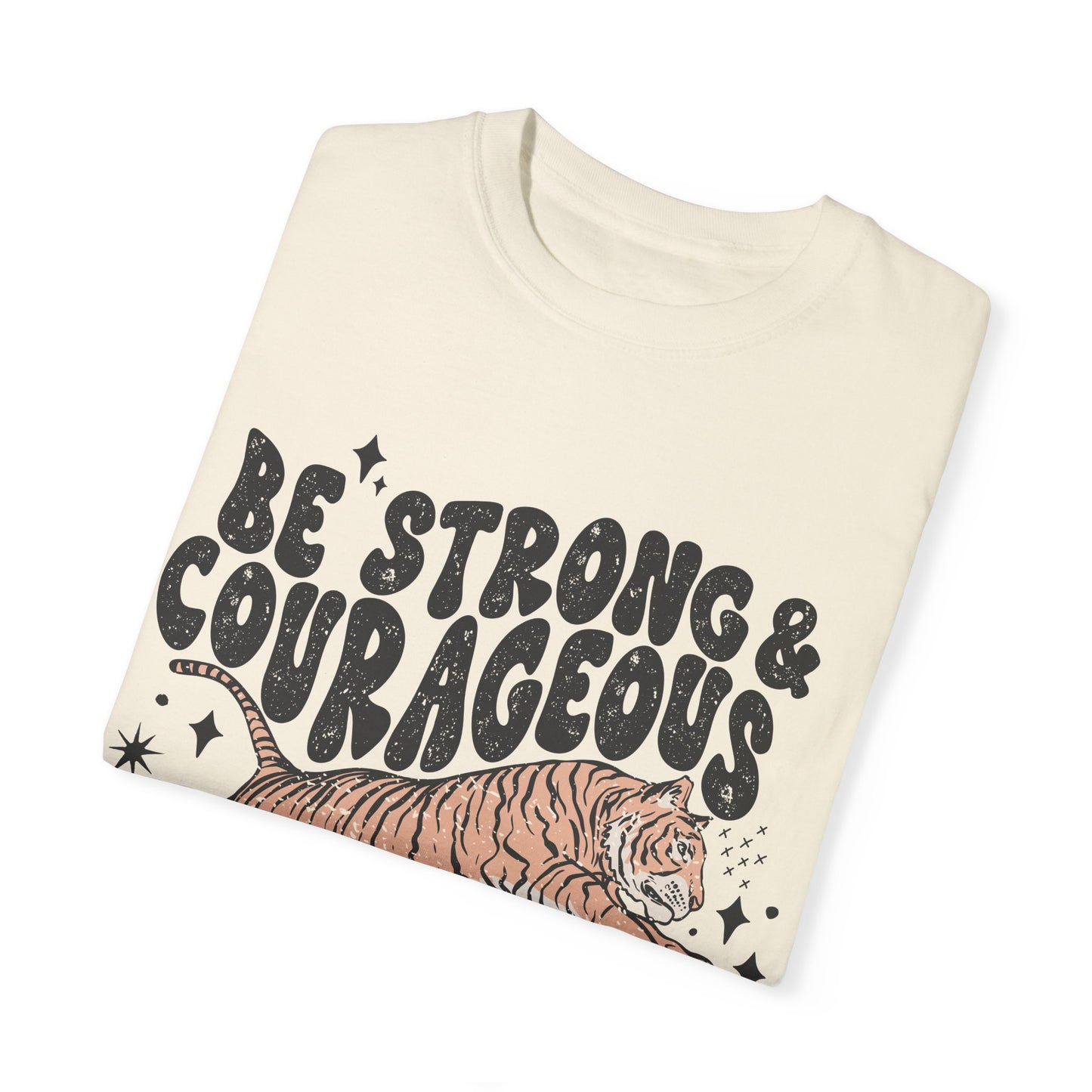 Be Strong and Courageous Joshua 1:9 Comfort Colors shirt