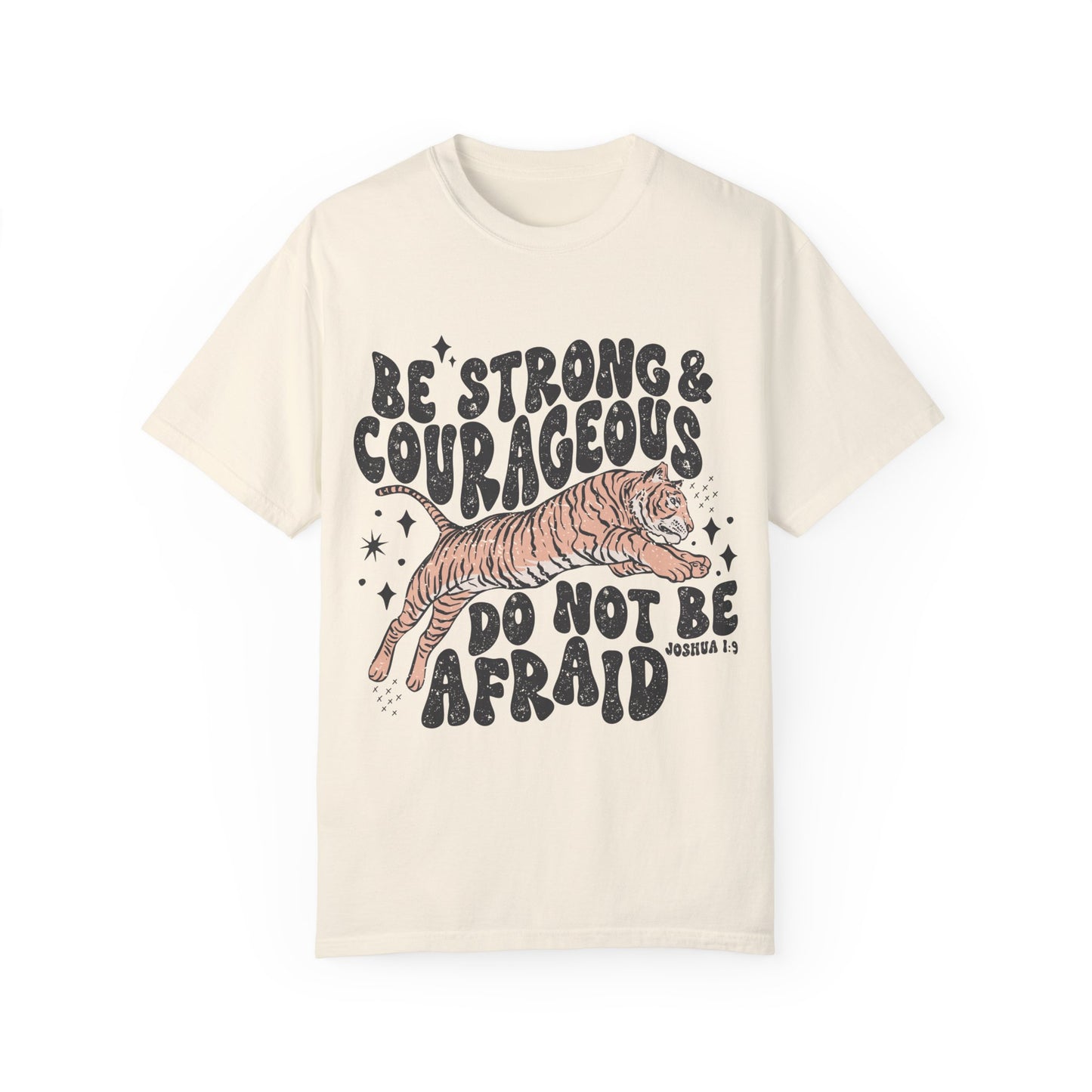 Be Strong and Courageous Joshua 1:9 Comfort Colors shirt