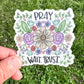 Pray Wait Trust waterproof sticker