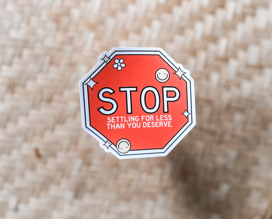 Stop Settling for less than you deserve waterproof sticker