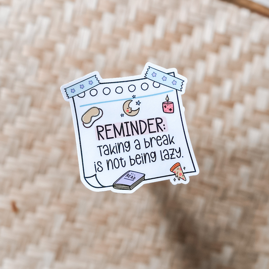 Reminder taking a break is not being lazy waterproof sticker